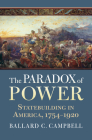 The Paradox of Power: Statebuilding in America, 1754-1920 Cover Image