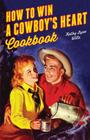 How to Win a Cowboy's Heart Revised By Kathy Lynn Wills Cover Image