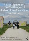 Public Space and the Challenges of Urban Transformation in Europe By Ali Madanipour (Editor), Sabine Knierbein (Editor), Aglaée Degros (Editor) Cover Image