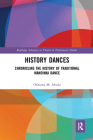 History Dances: Chronicling the History of Traditional Mandinka Dance (Routledge Advances in Theatre & Performance Studies) Cover Image