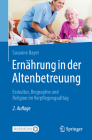 Ernährung in Der Altenbetreuung: Esskultur, Biographie Und Religion Im Verpflegungsalltag By Susanne Bayer Cover Image