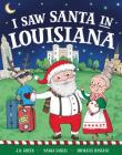 I Saw Santa in Louisiana By JD Green, Nadja Sarell (Illustrator), Srimalie Bassani (Illustrator) Cover Image