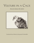 Vulture in a Cage: Poems by Solomon Ibn Gabirol By Solomon Ibn Gabirol, Raymond P. Scheindlin (Translated by) Cover Image