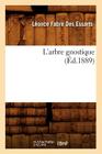 L'Arbre Gnostique (Éd.1889) (Litterature) By Léonce Fabre Des Essarts Cover Image