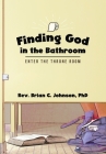 Finding God in the Bathroom: Enter the Throne Room By Brian C. Johnson Cover Image