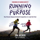 Running with Purpose: How Brooks Outpaced Goliath Competitors to Lead the Pack By Jim Weber, Jim Weber (Read by), Warren E. Buffett (Foreword by) Cover Image