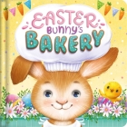 Easter Bunny's Bakery: Padded Board Book By IglooBooks, Ela Jarzabek (Illustrator) Cover Image