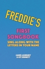 Freddie's First Songbook: Sing Along with the Letters in Your Name By Kit Bennett, James Ashbury Cover Image