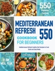 Mediterranean Refresh Cookbook For Beginners: 550 Mediterranean Refresh Healthy Diet Recipes To Cook Quick & Easy Meals Cover Image