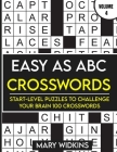 Easy as ABC Crosswords Start-Level Puzzles To Challenge Your Brain 100 Crosswords: Easy Crossword Puzzles For Adult Beginners By Mary Widkins Cover Image