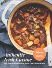 Authentic Irish Cuisine: 125 Traditional Dishes from the Emerald Isle By Adela Doris Cover Image