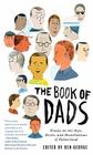 The Book of Dads: Essays on the Joys, Perils, and Humiliations of Fatherhood By Ben George Cover Image