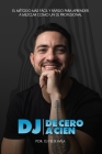 DJ de Cero a Cien: El método más fácil y rápido para aprender a mezclar música como un dj profesional Cover Image