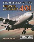 The Mystery of the Ghosts of Flight 401 (Unsolved!) By Kathryn Walker Cover Image