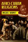 Afro-Cuban Religions By Miguel Barnet Cover Image