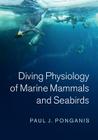 Diving Physiology of Marine Mammals and Seabirds By Paul J. Ponganis Cover Image