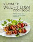 30-Minute Weight Loss Cookbook: 100+ Quick and Easy Recipes for Sustainable Weight Loss By Mandy Enright, MS, RDN, RYT Cover Image