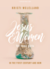 Jesus and Women - Teen Girls' Bible Study Book: In the First Century and Now By Kristi McLelland Cover Image