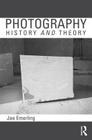 Photography: History and Theory: History and Theory By Jae Emerling Cover Image