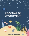 L'Oceano dei divertimenti By Chiara Berlendi, Fulvio Ferrari Cover Image