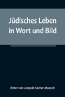 Jüdisches Leben in Wort und Bild By Ritter Von Leopold Sacher-Masoch Cover Image
