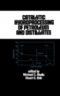Catalytic Hydroprocessing of Petroleum and Distillates (Chemical Industries) By Michael Oballa Cover Image