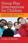 Group Play Interventions for Children: Strategies for Teaching Prosocial Skills By Linda A. Reddy Cover Image
