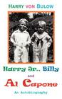 Harry Jr., Billy & Al Capone: An Autobiography By Harry Von Bulow Cover Image
