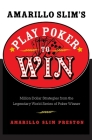 Amarillo Slim's Play Poker to Win: Million Dollar Strategies from the Legendary World Series of Poker Winner By Amarillo Slim Preston Cover Image