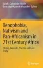Xenophobia, Nativism and Pan-Africanism in 21st Century Africa: History, Concepts, Practice and Case Study Cover Image