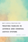 Best Clinical Practices for Treating Families in Juvenile and Criminal Justice Systems By Corinne C. Datchi Cover Image