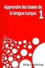Appendre les bases de la langue Turque 1: Méthodes pratiques pour apprendre la langue Turque By Mehmet Güneş, Olivier Kasongo Bomeki (Preface by), Elie Nzuzi Fiata Cover Image