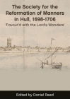 The Society for the Reformation of Manners in Hull, 1698–1706: Favour'd with the Lord's Wonders' By Daniel Reed (Editor) Cover Image
