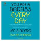 You Are a Badass Every Day: How to Keep Your Motivation Strong, Your Vibe High, and Your Quest for Transformation Unstoppable By Jen Sincero, Jen Sincero (Read by) Cover Image