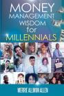 Money Management Wisdom for Millennials By Merrie Allmon Allen Cover Image