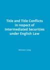 Title and Title Conflicts in Respect of Intermediated Securities Under English Law By Wenwen Liang Cover Image