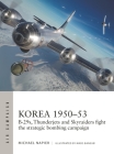 Korea 1950–53: B-29s, Thunderjets and Skyraiders fight the strategic bombing campaign (Air Campaign #39) By Michael Napier, Mads Bangsø (Illustrator) Cover Image