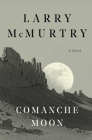 Comanche Moon: A Novel By Larry McMurtry Cover Image