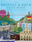 Bristol and Bath Cook Book: A Celebration of the Amazing Food and Drink on Our Doorstep Cover Image
