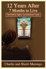 12 Years After 7 Months to Live: The Faith to Fight a Terminal Brain Tumor Cover Image