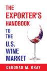 The Exporter's Handbook to the US Wine Market By Deborah M. Gray Cover Image