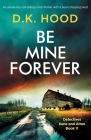 Be Mine Forever: An absolutely nail-biting crime thriller with a heart-stopping twist By D. K. Hood Cover Image
