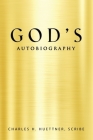 GOD's AUTOBIOGRAPHY By Charles H. Huettner Scribe Cover Image