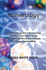 Numerology: The Ultimate Guide to Numerology for Beginners: Discover the Relationships, the Divine Triangle, and Dating Compatibil Cover Image