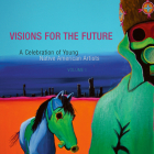 Visions for the Future: A Celebration of Young Native American Artists By Native American Rights Fund Cover Image