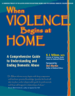 When Violence Begins at Home: A Comprehensive Guide to Understanding and Ending Domestic Abuse By K. J. Wilson Ed D. Cover Image