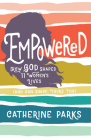 Empowered: How God Shaped 11 Women's Lives (And Can Shape Yours Too) Cover Image