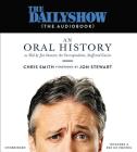 The Daily Show(The AudioBook): An Oral History as Told by Jon Stewart, the Correspondents, Staff and Guests Cover Image