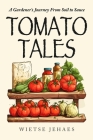 Tomato Tales: A Garderner's Journey From Soil To Sauce Cover Image