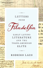 Letters from Filadelfia: Early Latino Literature and the Trans-American Elite By Rodrigo Lazo Cover Image